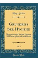 Grundriss Der Hygiene, Vol. 1: Allgemeine Und Soziale Hygiene, Die Ã?bertragbaren Krankheiten (Classic Reprint)