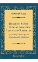 Heinrich Suso's Genannt Amandus Leben Und Schriften: Nach Den Ã?ltesten Handschriften Und Drucken Mit UnverÃ¤ndertem Texte in Jetziger Schriftsprache Herausgegeben (Classic Reprint)