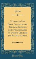 Catalogue d'Une Belle Collection de Tableaux, Planches de Cuivre, Estampes Et Dessins Délaissés Par Feu Mr. Pauwels (Classic Reprint)