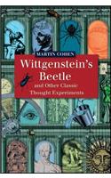 Wittgenstein's Beetle and Other Classic Thought Experiments