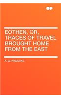 Eothen, Or, Traces of Travel Brought Home from the East