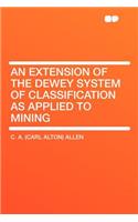 An Extension of the Dewey System of Classification as Applied to Mining