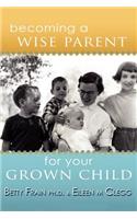 Becoming a Wise Parent for Your Grown Child: (English)