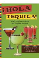 Hola Tequila!: Ninety Creative Cocktails and Inspired Shooters