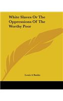 White Slaves Or The Oppressions Of The Worthy Poor