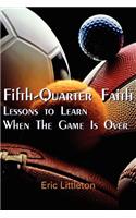 Fifth-Quarter Faith: Lessons to Learn When The Game Is Over(English)