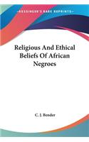 Religious And Ethical Beliefs Of African Negroes