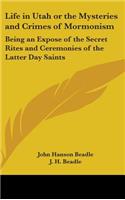 Life in Utah or the Mysteries and Crimes of Mormonism