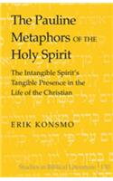 Pauline Metaphors of the Holy Spirit: The Intangible Spirit's Tangible Presence in the Life of the Christian