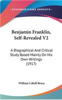 Benjamin Franklin, Self-Revealed V2: A Biographical And Critical Study Based Mainly On His Own Writings (1917)