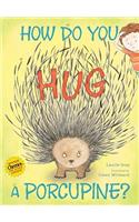 How Do You Hug a Porcupine?