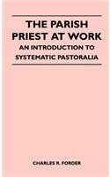 Parish Priest At Work - An Introduction To Systematic Pastoralia