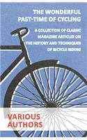 Wonderful Past-Time of Cycling - A Collection of Classic Magazine Articles on the History and Techniques of Bicycle Riding