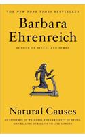 Natural Causes: An Epidemic of Wellness, the Certainty of Dying, and Killing Ourselves to Live Longer