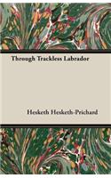 Through Trackless Labrador: (English)