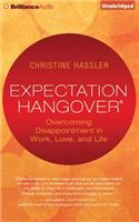 Expectation Hangover: Overcoming Disappointment in Work, Love, and Life