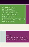 Mindful and Relational Approaches to Social Justice, Equity, and Diversity in Teacher Education