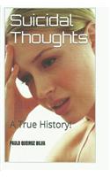 Suicidal Thoughts: A True History