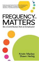 Frequency Matters: Be a Contributor, Not an Employee!