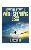 How to Live Well While Spending Less