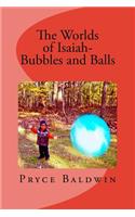 Worlds of Isaiah-- Bubbles and Balls