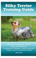 Silky Terrier Training Guide. Silky Terrier Training Book Includes