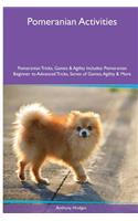 Pomeranian Activities Pomeranian Tricks, Games & Agility. Includes: Pomeranian Beginner to Advanced Tricks, Series of Games, Agility and More
