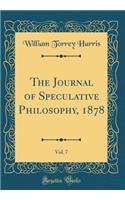 The Journal of Speculative Philosophy, 1878, Vol. 7 (Classic Reprint)