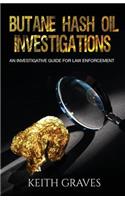 Butane Hash Oil Investigations