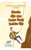 ¡Nadie dijo que fuese fácil! Sudoku 400 Sudokus para adolescentes y adultos