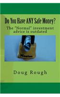 Do You Have ANY Safe Money?