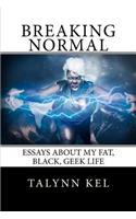 Breaking Normal: Essays on My Fat, Black, Geek Life