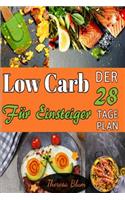 Low Carb FÃ¼r Einsteiger: Der 28-Tage Plan Mit Ã?ber 55 VerfÃ¼hrerischen Rezeptideen