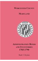 Worcester County, Maryland, Administration Bonds and Inventories, 1783-1790: (English)
