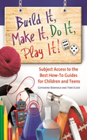 Build It, Make It, Do It, Play It! Subject Access to the Best How-To Guides for Children and Teens