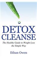 Detox Cleanse: The Healthy Guide to Weight Loss the Simple Way