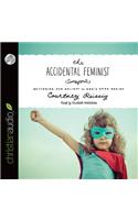 The Accidental Feminist: Restoring Our Delight in God's Good Design