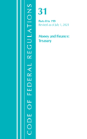 Code of Federal Regulations, Title 31 Money and Finance 0-199, Revised as of July 1, 2021: (Code of Federal Regulations, Title 31 Money and Finance)