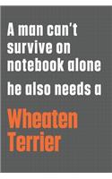 A man can't survive on notebook alone he also needs a Wheaten Terrier