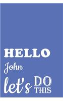 hello, John let's do this: 6x9 Lined 120 pages motivational Notebook: Unique customized Gift for John - Journal / Notebook for Boys/men with beautiful colors for male (John Bo