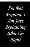 I'm Not Arguing. I Am Just Explaining Why I'm Right