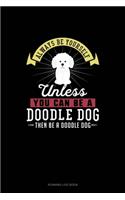 Always Be Yourself Unless You Can Be A Doodle Dog Then Be A Doodle Dog: Running Log Book(84 Running Log Book)
