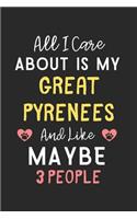 All I care about is my Great Pyrenees and like maybe 3 people