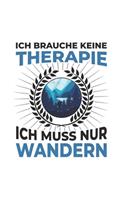 Wanderer Notizbuch: Ich brauche keine Therapie - Ich muss nur wandern / 6x9 Zoll / 120 karierte Seiten