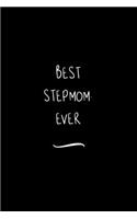 Best Stepmom. Ever: Funny Office Notebook/Journal For Women/Men/Coworkers/Boss/Business Woman/Funny office work desk humor/ Stress Relief Anger Management Journal(6x9 i