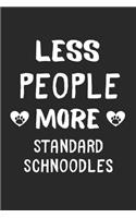 Less People More Standard Schnoodles