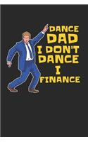 I Don't Dance I Finance Notebook - Dance Dad Journal Planner Finacing: Dancing Father's Day Organizer For Men Lined