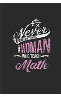 Never Underestimate A Woman Who Teach Math: blank Lined Notebook (6" x 9" - 120 pages) Teachers Notebook for Daily Journal, Diary, and Gift