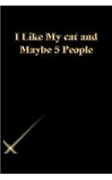 I Like My cat and Maybe 5 People: Gratitude Notebook / Journal Gift, 118 Pages, 6x9, Gold letters, Black cover, Matte Finish