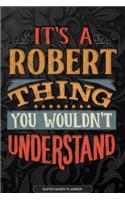 Its A Robert Thing You Wouldnt Understand: Robert Name Planner With Notebook Journal Calendar Personal Goals Password Manager & Much More, Perfect Gift For Robert